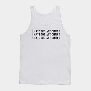 I Hate the Antichrist Funny Meme Quote Tank Top